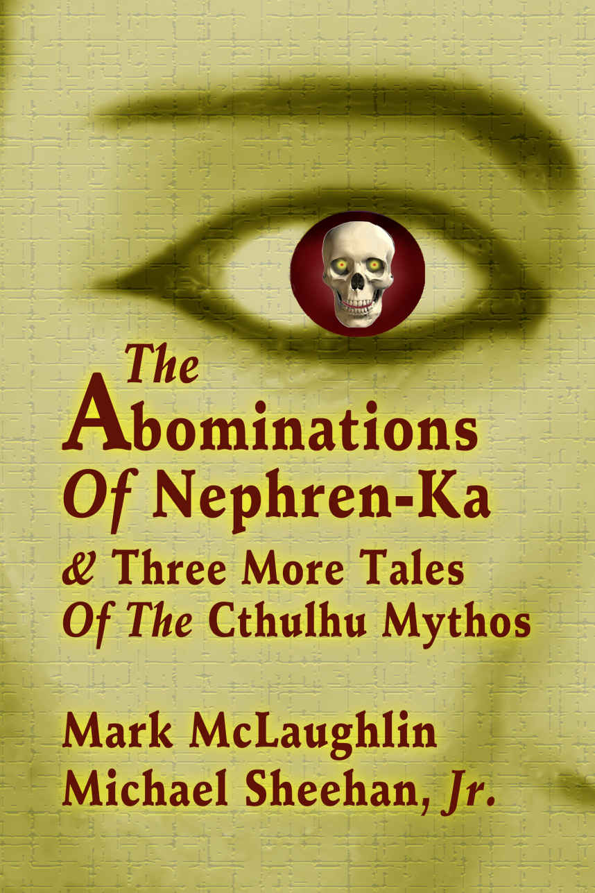 The Abominations of Nephren-Ka & Three More Tales of the Cthulhu Mythos