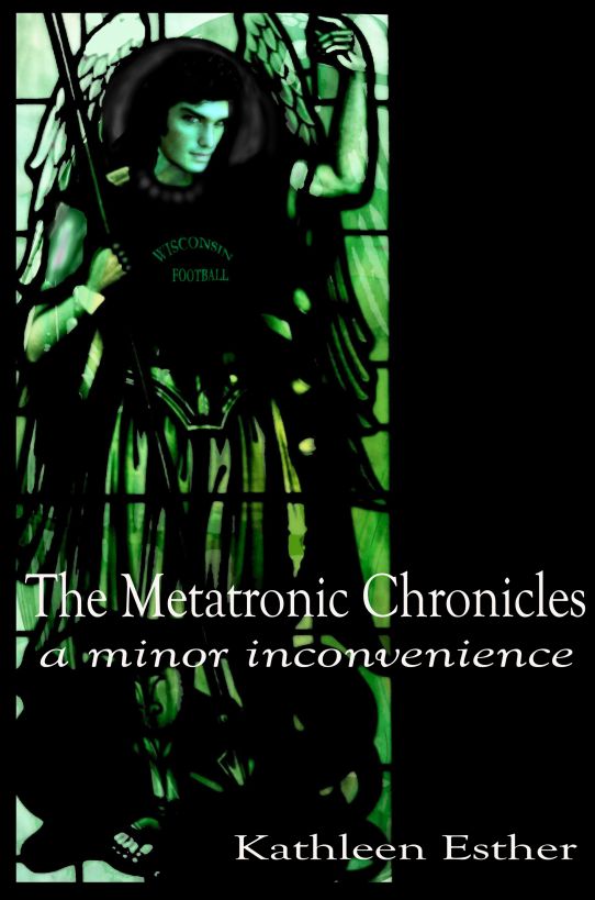 The Metatronic Chronicles: a minor inconvenience