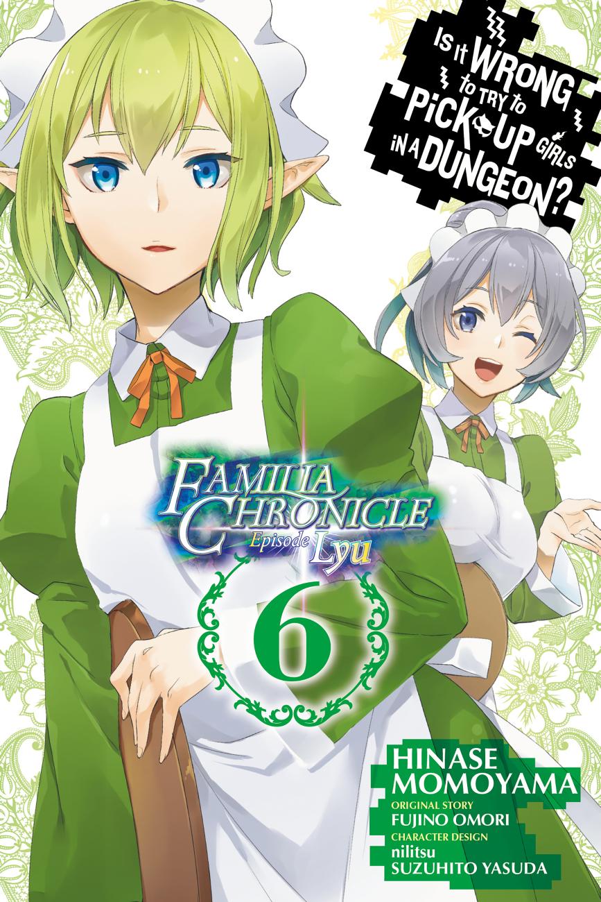 Is It Wrong to Try to Pick Up Girls in a Dungeon? Familia Chronicle, Vol. 6