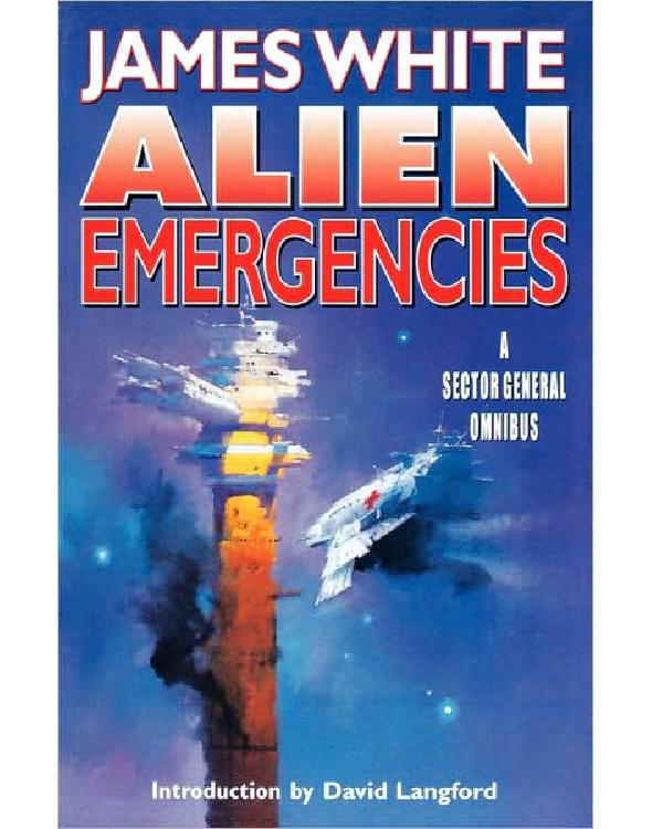 Alien Emergencies: A Sector General Omnibus