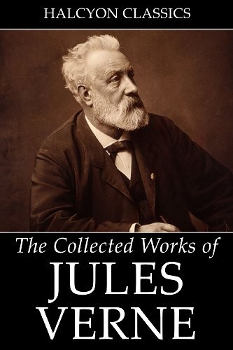 The Collected Works of Jules Verne: 36 Novels and Short Stories (Unexpurgated Edition)