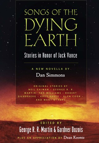 Songs of the Dying Earth: Stories in Honour of Jack Vance