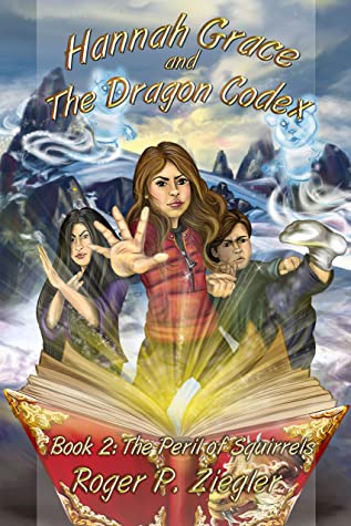 Hannah Grace and the Dragon Codex Book 2: The Peril of Squirrels