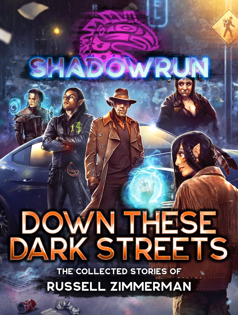Shadowrun: Down These Dark Streets: (The Collected Stories of Russell Zimmerman)