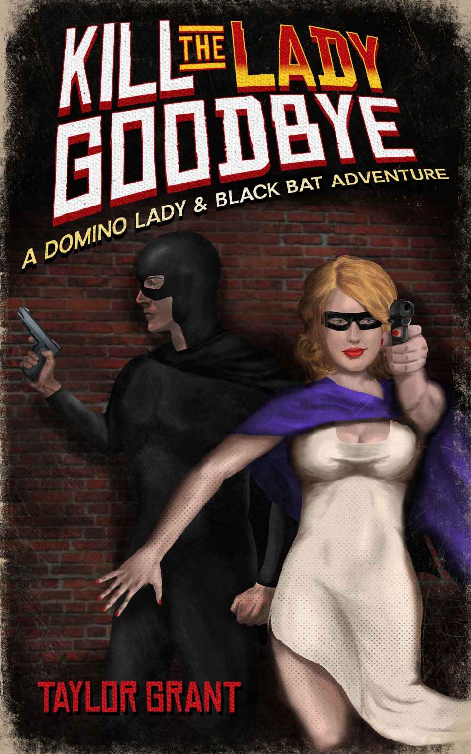 Kill the Lady Goodbye: A Domino Lady & Black Bat Adventure