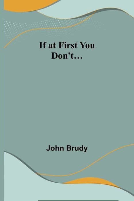 If at First You Don't...
