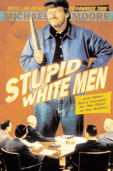 Stupid White Men: And Other Sorry Excuses for the State of the Nation!