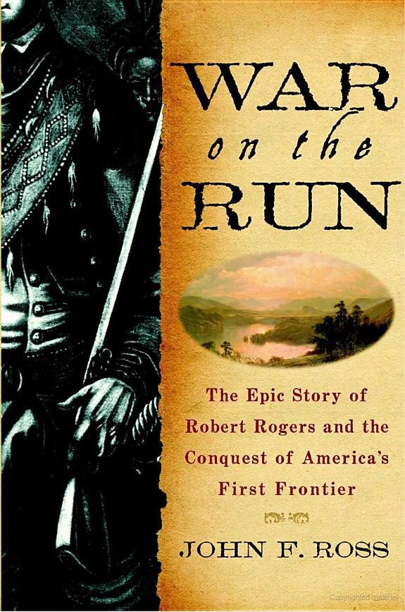 War on the Run: The Epic Story of Robert Rogers and the Conquest of America's First Frontier
