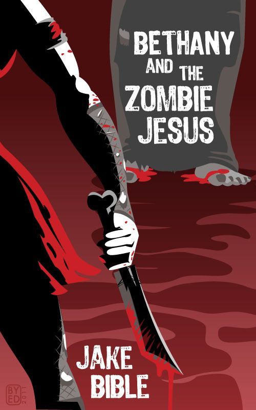 Bethany and the Zombie Jesus: 11 Tales of Horror and Grotesquery