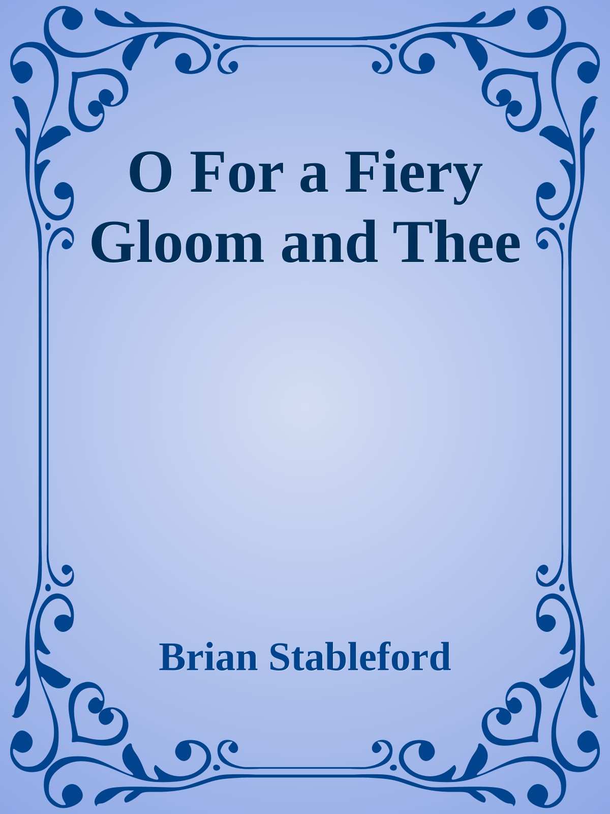 O For a Fiery Gloom and Thee