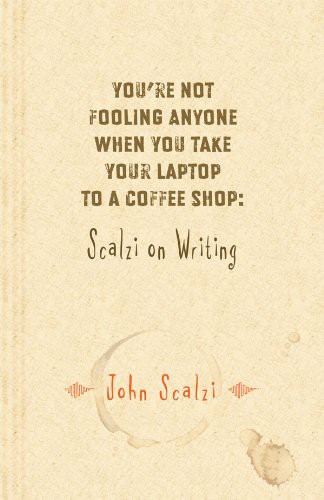 You're Not Fooling Anyone When You Take Your Laptop to a Coffee Shop: Scalzi on Writing