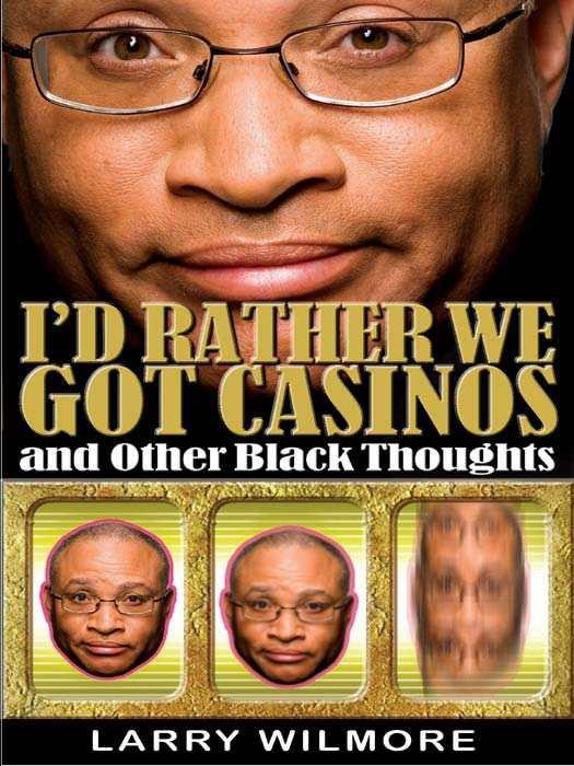 I'd Rather We Got Casinos: And Other Black Thoughts