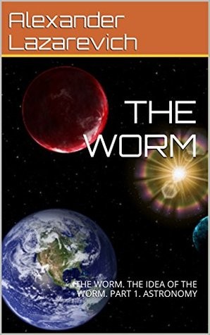 The Worm: The Idea of the Worm. Part 1. Astronomy