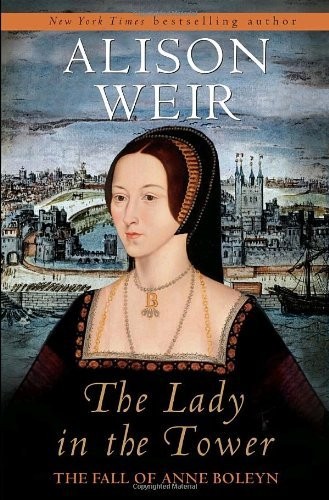 The Lady in the Tower: The Fall of Anne Boleyn