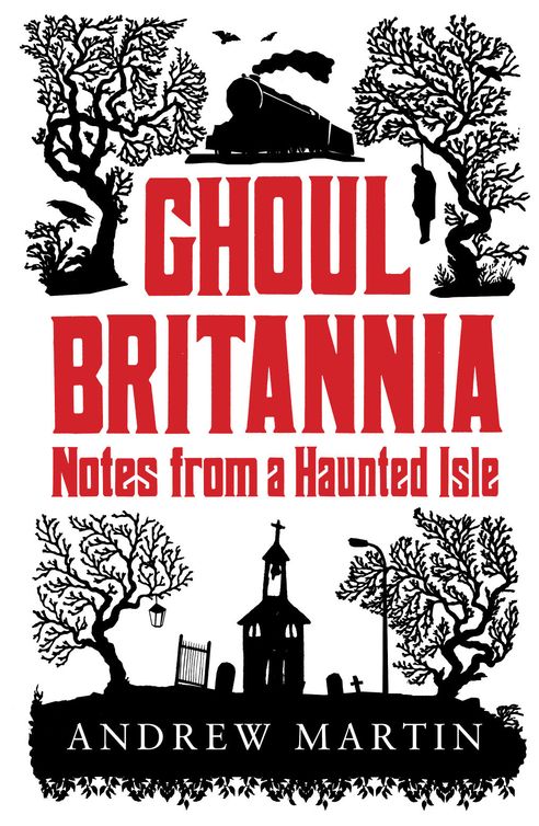 Ghoul Britannia: Notes From a Haunted Isle