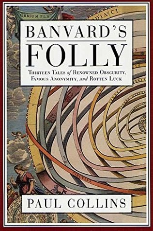 Banvard's Folly: Thirteen Tales of Renowned Obscurity, Famous Anonymity, and Rotten Luck