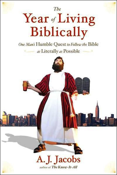 The Year of Living Biblically: One Man's Humble Quest to Follow the Bible as Literally as Possible