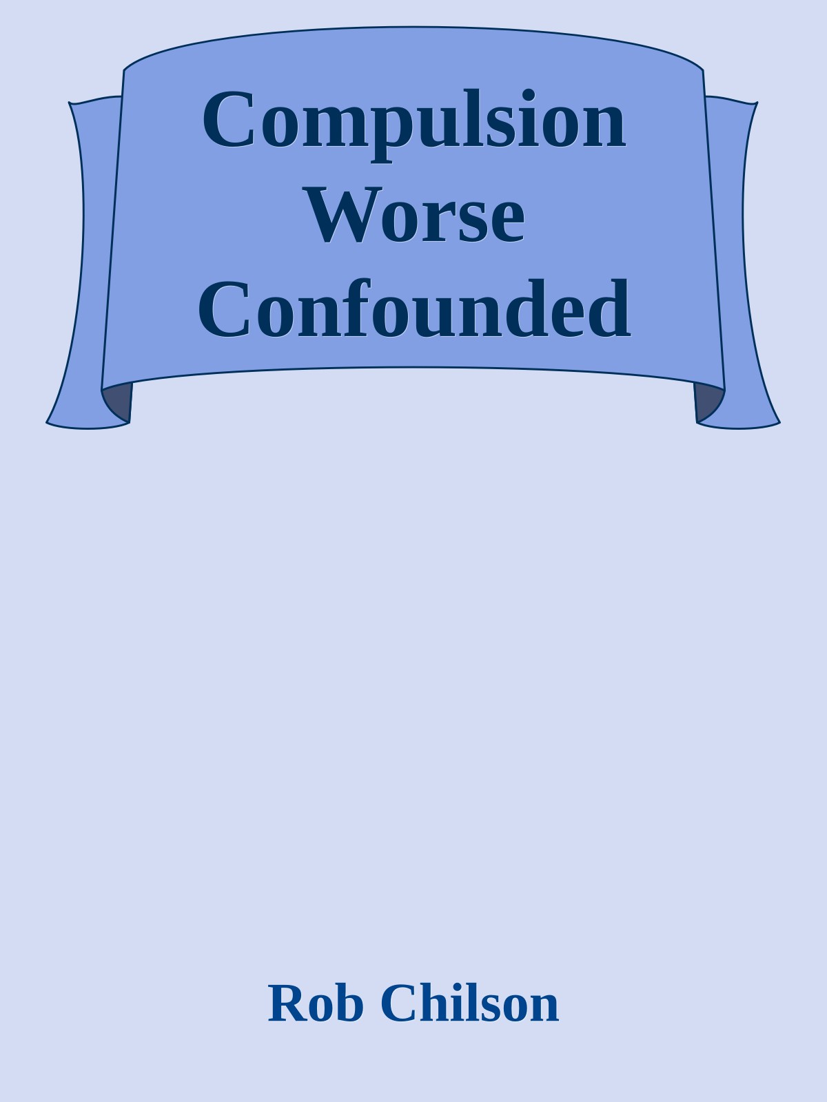 Compulsion Worse Confounded