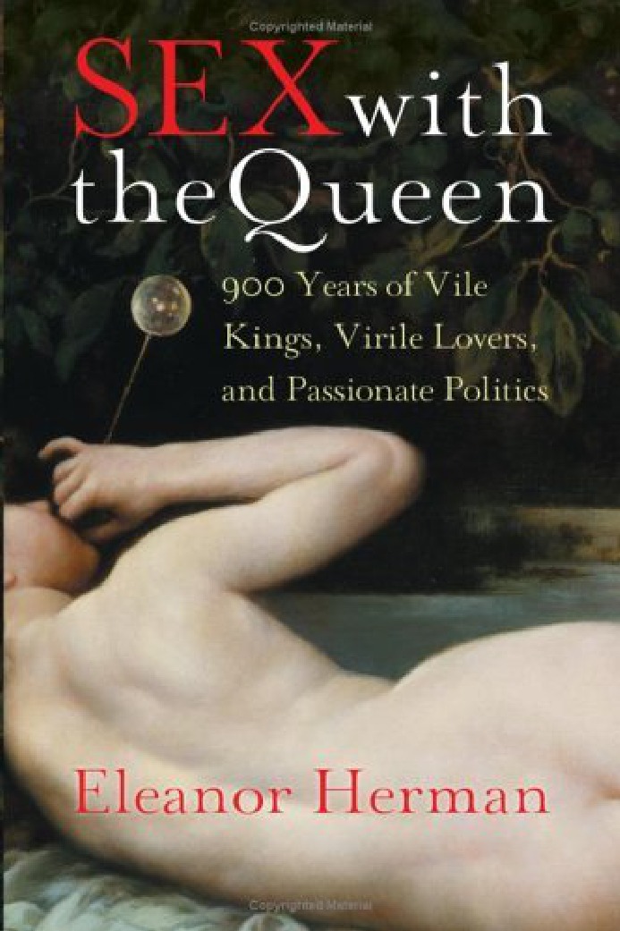 Sex With the Queen: 900 Years of Vile Kings, Virile Lovers, and Passionate Politics