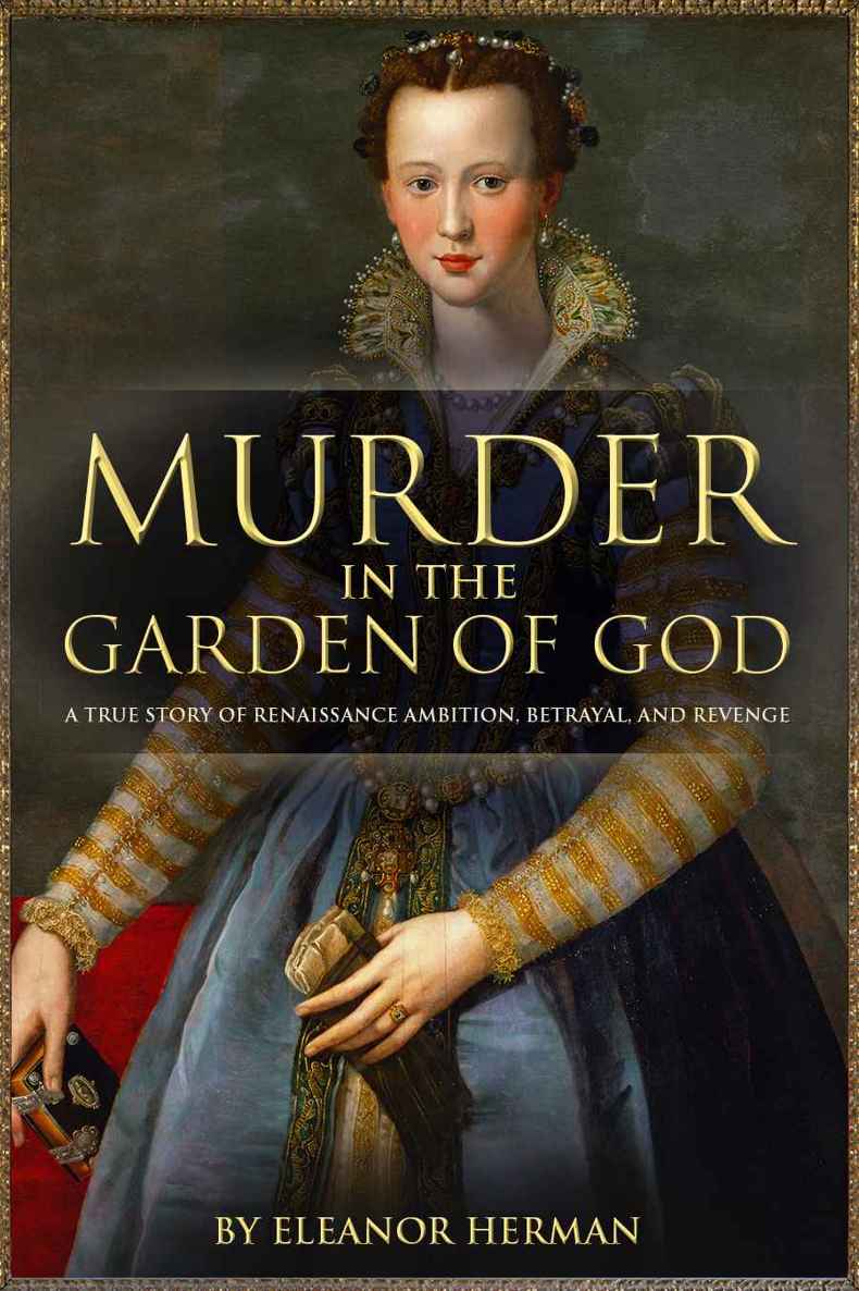 Murder in the Garden of God: A True Story of Renaissance Ambition, Betrayal, and Revenge