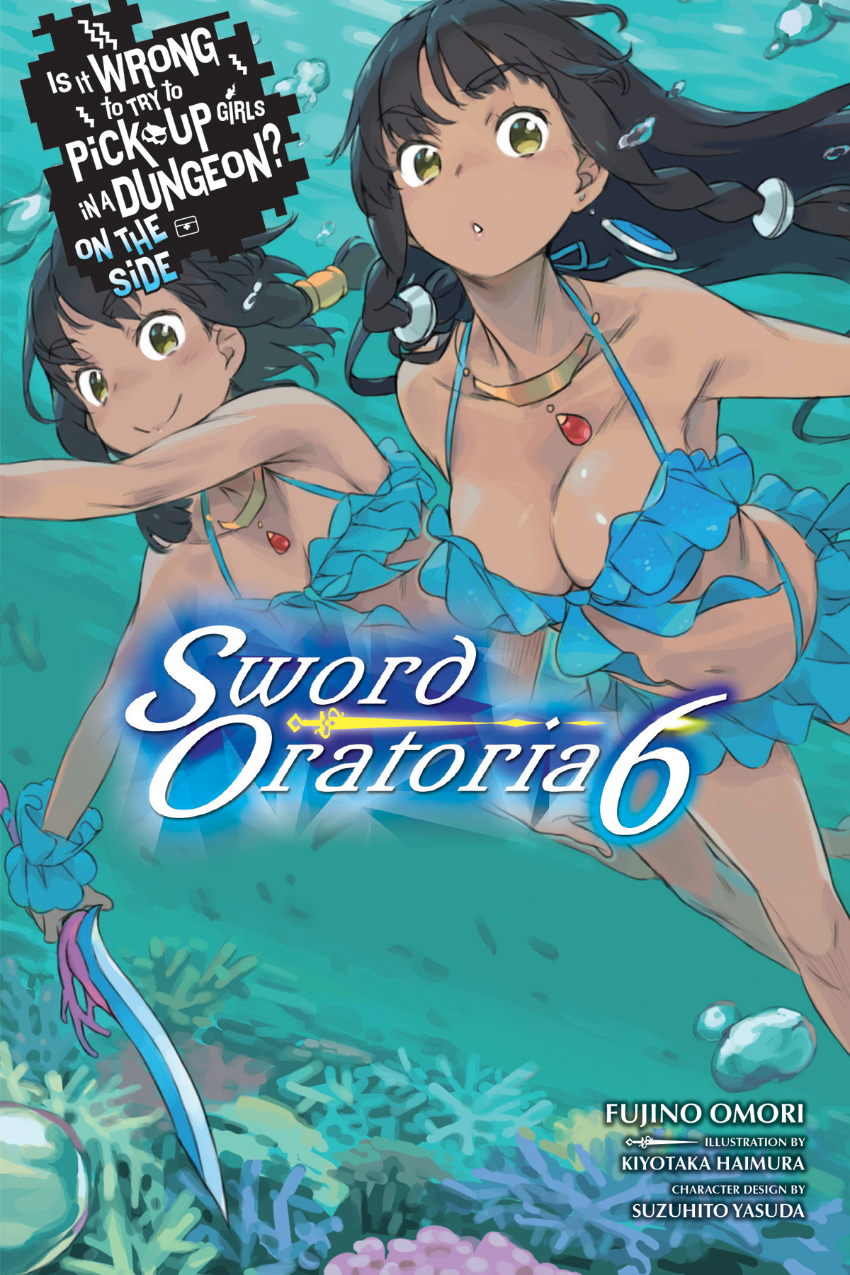 Is It Wrong to Try to Pick Up Girls in a Dungeon? On the Side: Sword Oratoria, Vol. 6