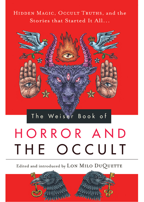 The Weiser Book of Horror and the Occult: Hidden Magic, Occult Truths, and the Stories That Started It All