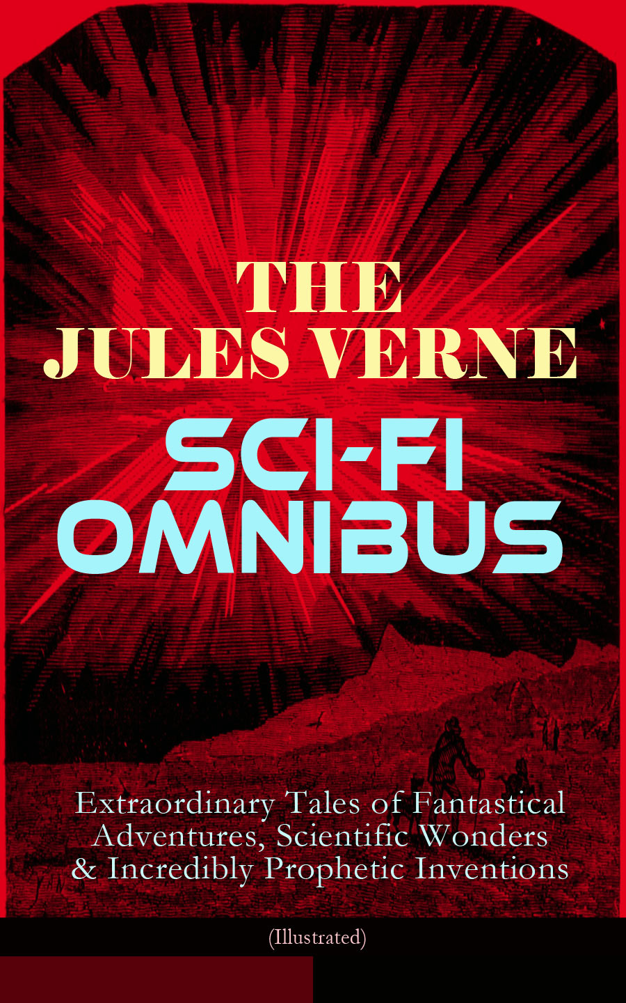 The Jules Verne Sci-Fi Omnibus--Extraordinary Tales of Fantastical Adventures, Scientific Wonders & Incredibly Prophetic Inventions (Illustrated)