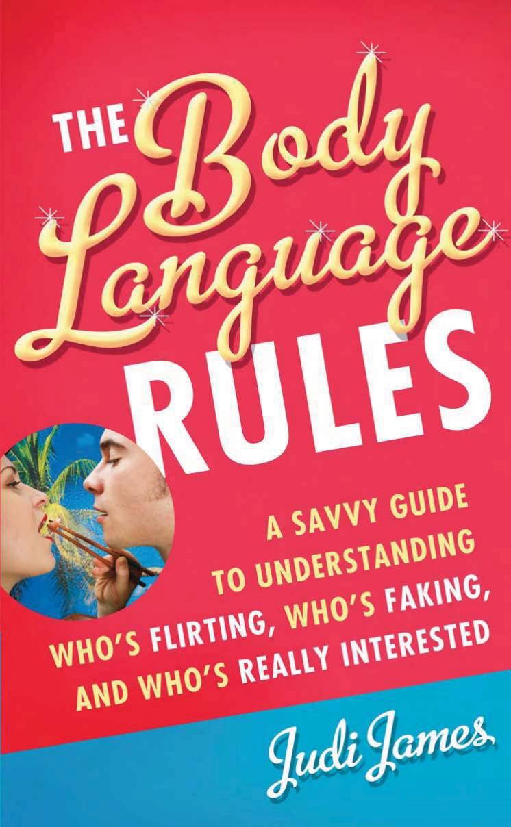 The Body Language Rules: A Savvy Guide to Understanding Who's Flirting, Who's Faking, and Who's Really Interested