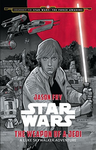 Journey to Star Wars: The Force Awakens: The Weapon of a Jedi: A Luke Skywalker Adventure