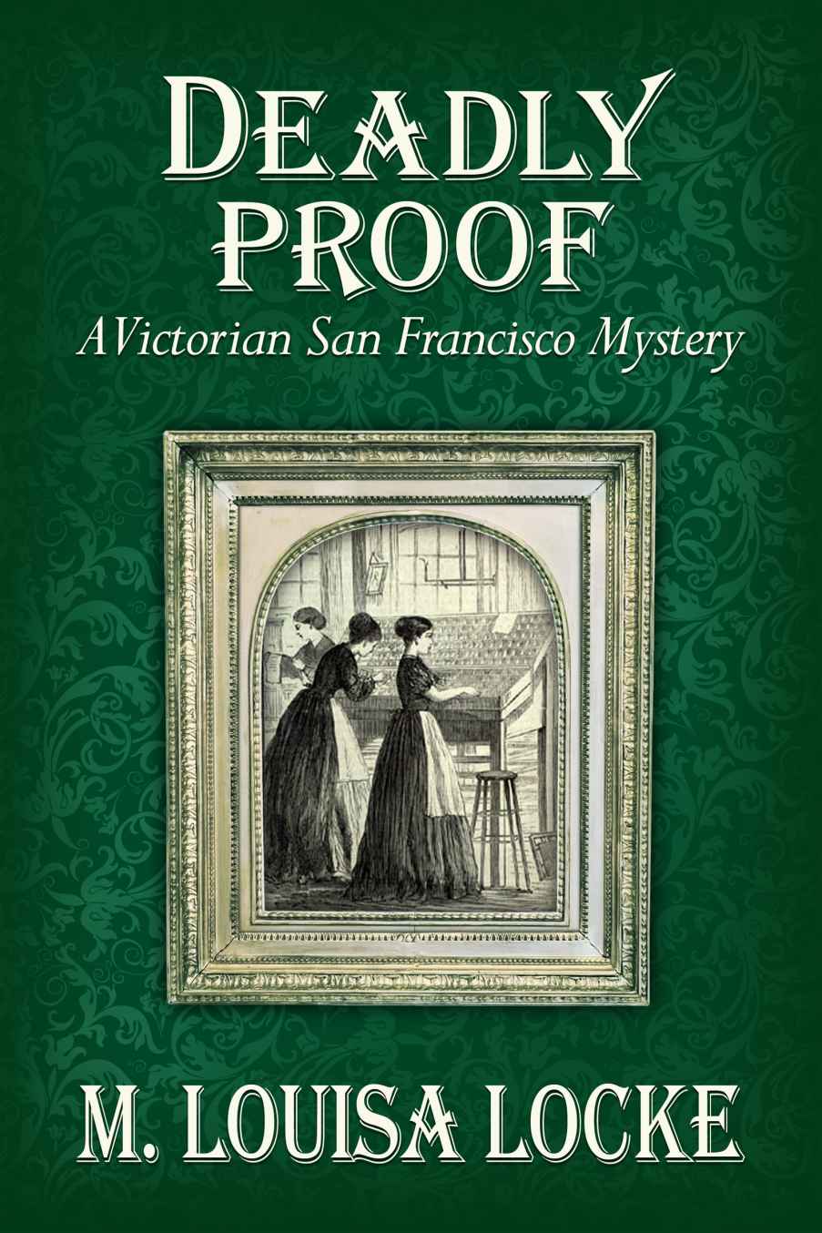 Deadly Proof: A Victorian San Francisco Mystery