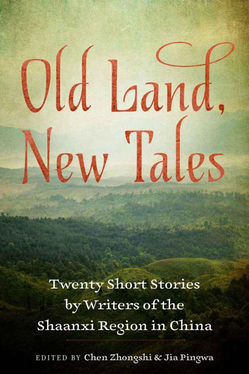 Old Land, New Tales: Twenty Short Stories by Writers of the Shaanxi Region in China