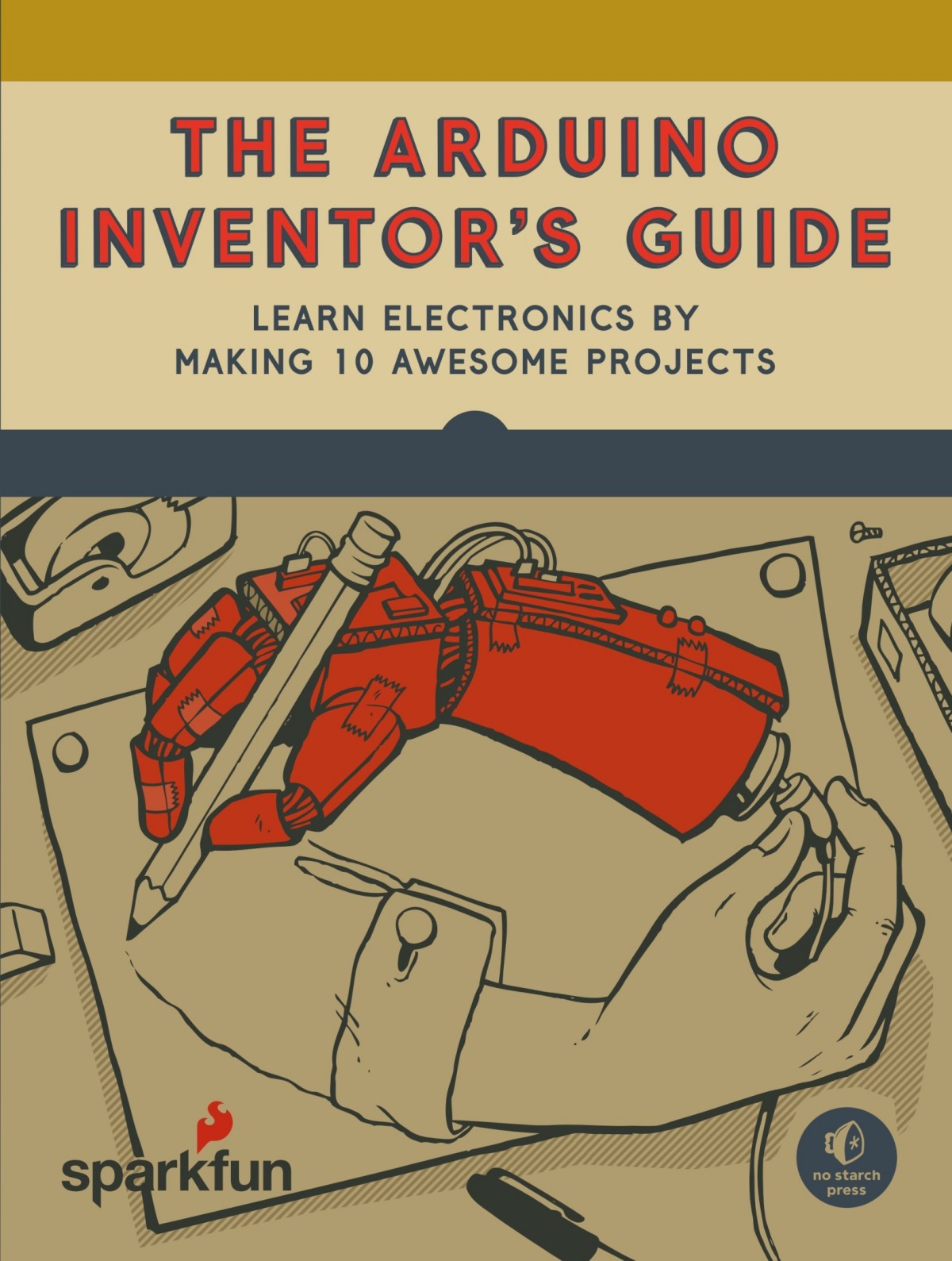 Arduino Inventor's Guide: Learn Electronics by Making 10 Awesome Projects