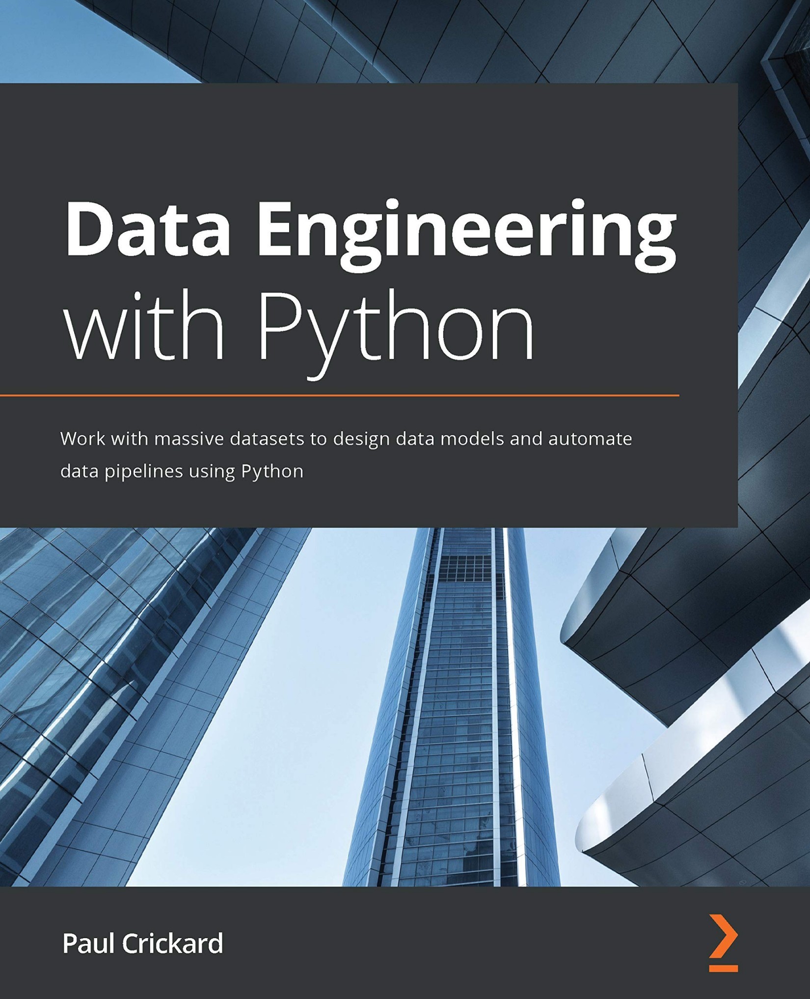 Data Engineering With Python: Work With Massive Datasets to Design Data Models and Automate Data Pipelines Using Python