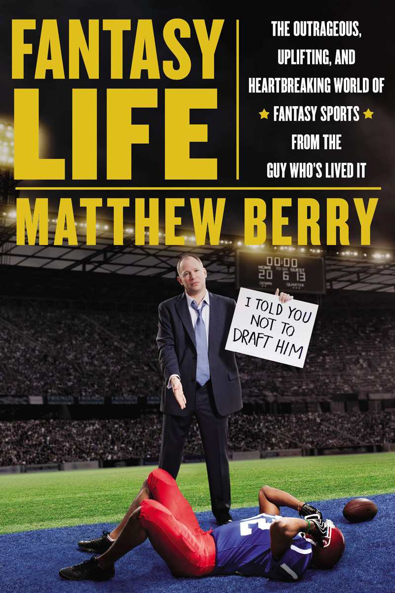 Fantasy Life: The Outrageous, Uplifting, and Heartbreaking World of Fantasy Sports From the Guy Who's Lived It