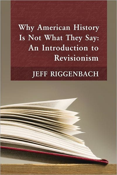 Why American History Is Not What They Say: An Introduction to Revisionism