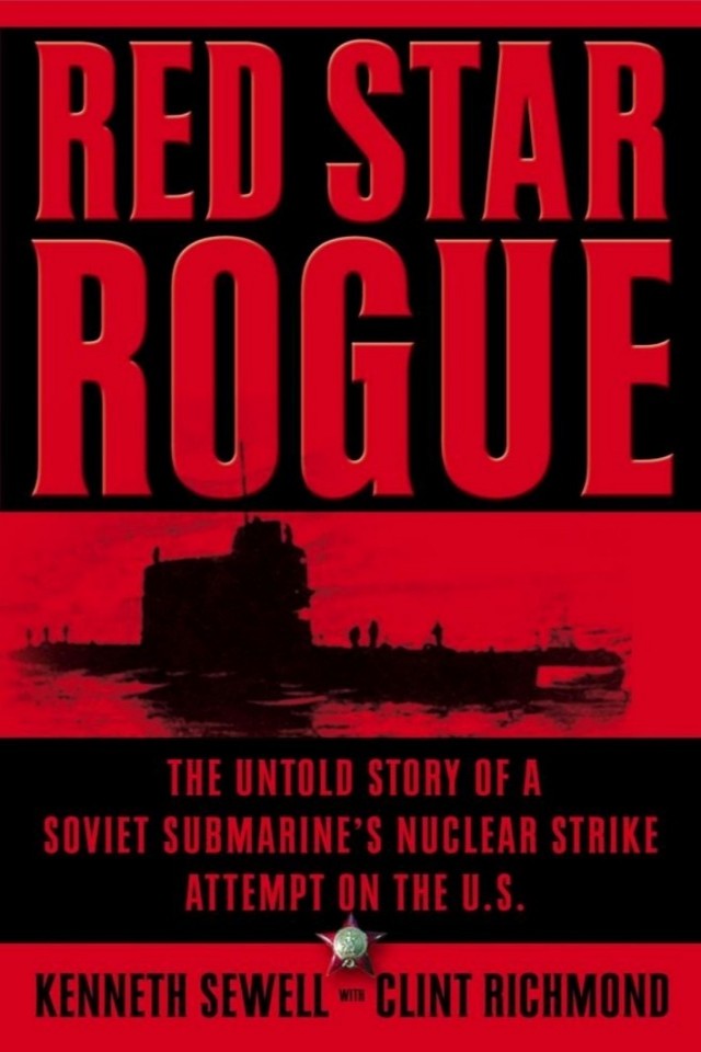 Red Star Rogue: The Untold Story of a Soviet Submarine's Nuclear Strike Attempt on the U.S.