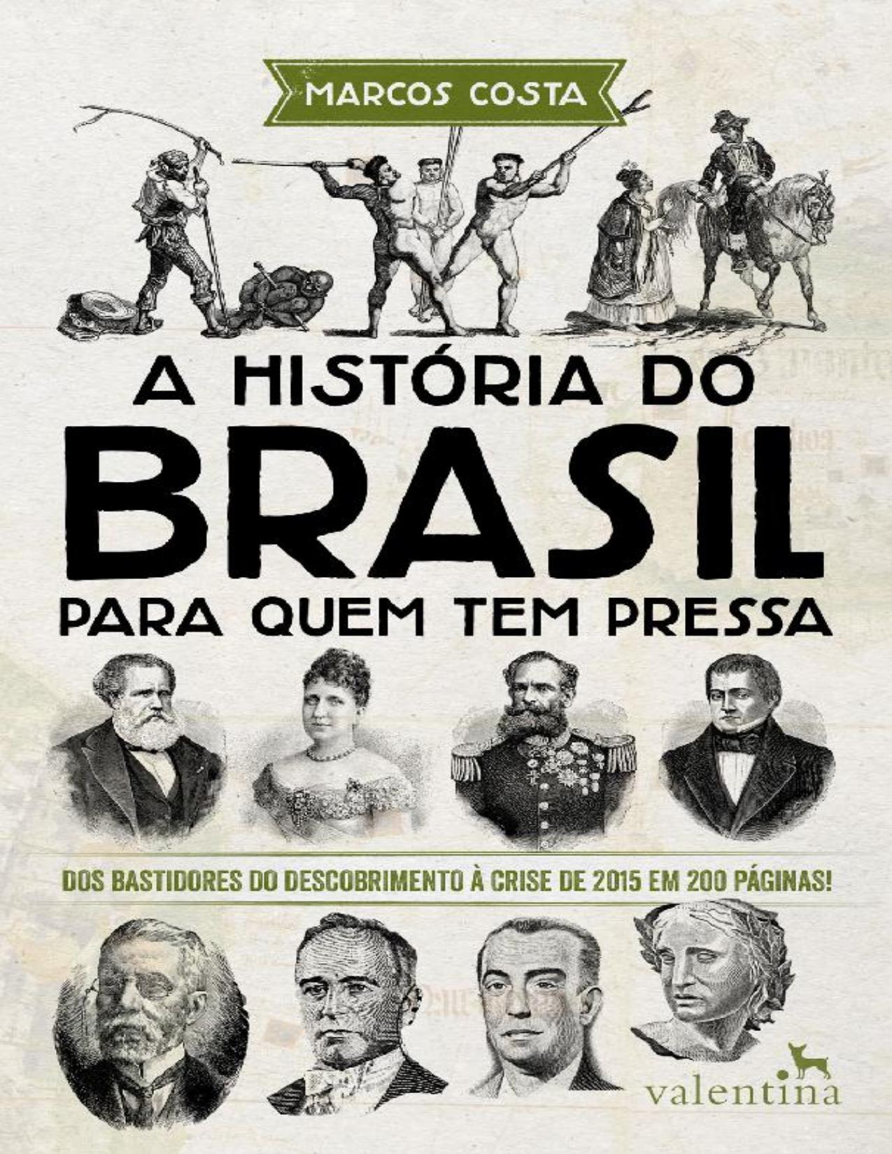 A História Do Brasil Para Quem Tem Pressa: Dos Bastidores Do Descobrimento À Crise De 2015 Em 200 Páginas!