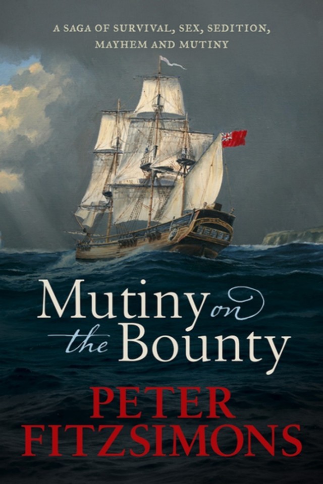 Mutiny on the Bounty: A Saga of Sex, Sedition, Mayhem and Mutiny, and Survival Against Extraordinary Odds