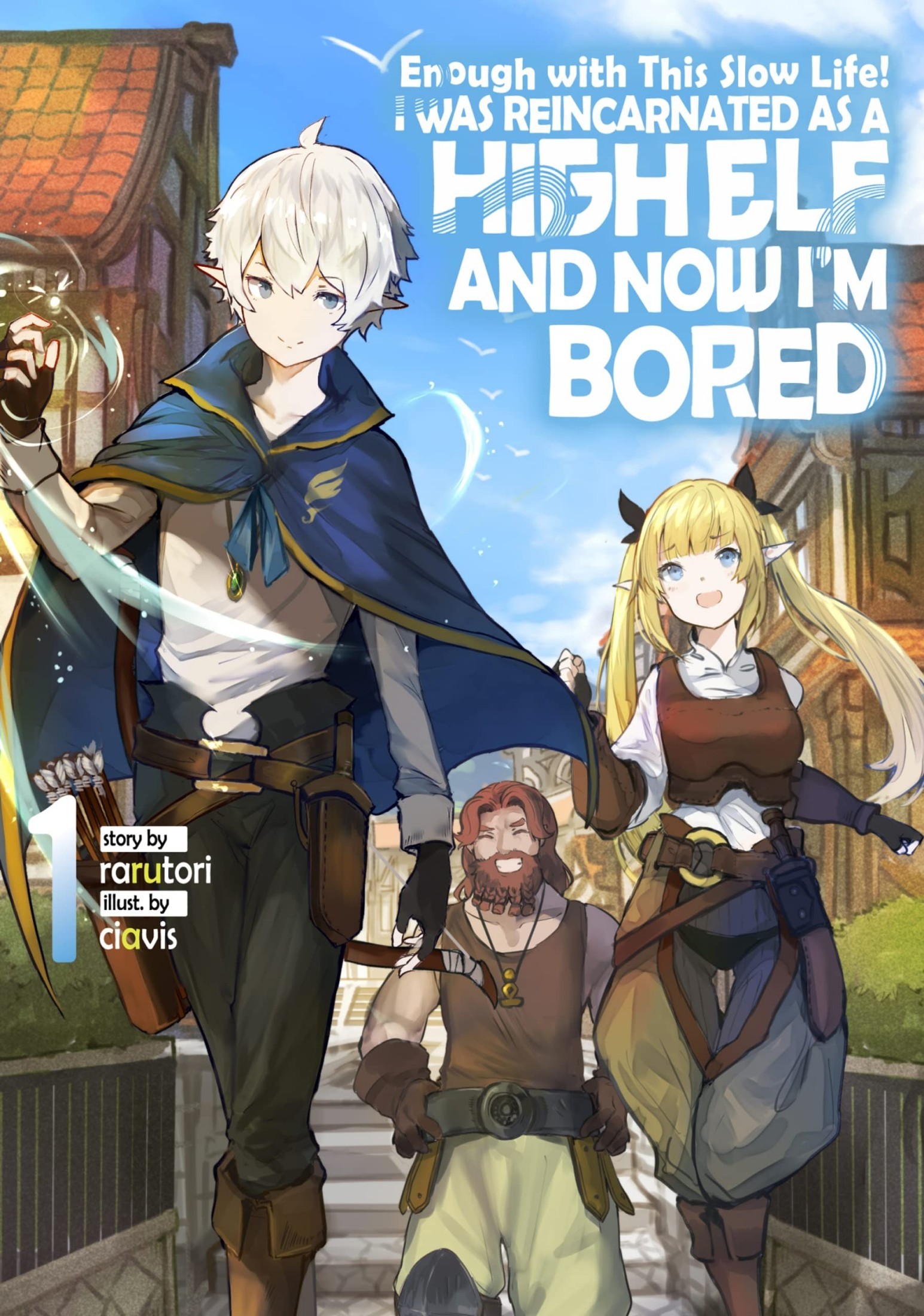 Enough With This Slow Life! I Was Reincarnated as a High Elf and Now I'm Bored: Volume 1