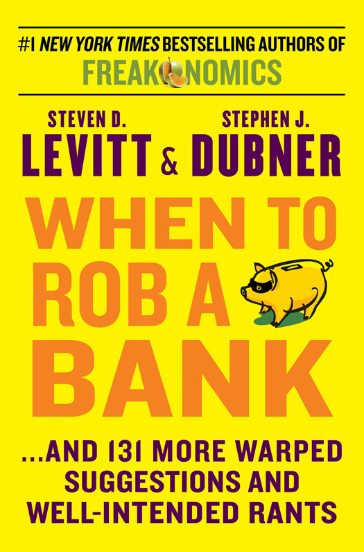 When to Rob a Bank: ...And 131 More Warped Suggestions and Well-Intended Rants