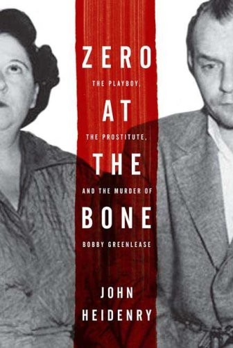 Zero at the Bone: The Playboy, the Prostitute, and the Murder of Bobby Greenlease