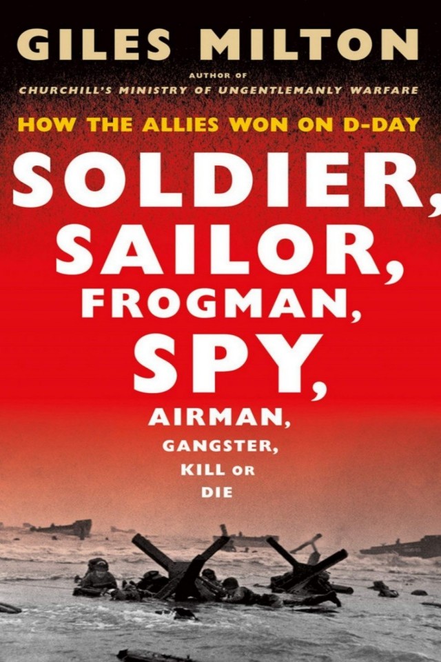 Soldier, Sailor, Frogman, Spy, Airman, Gangster, Kill or Die: How the Allies Won on D-Day