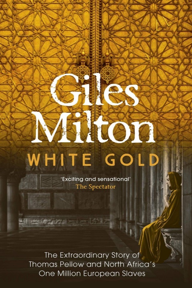 White Gold: The Extraordinary Story of Thomas Pellow and Islam's One Million White Slaves