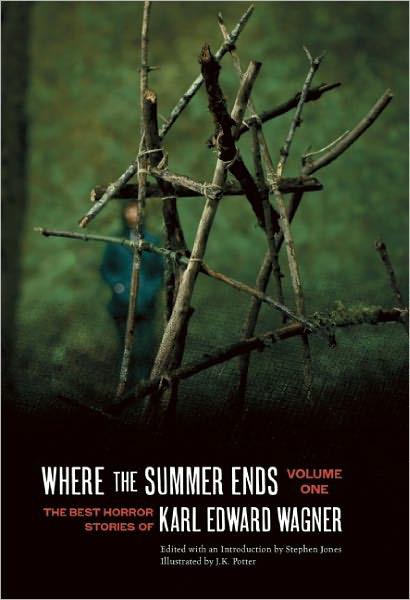 Where the Summer Ends: The Best Horror Stories of Karl Edward Wagner