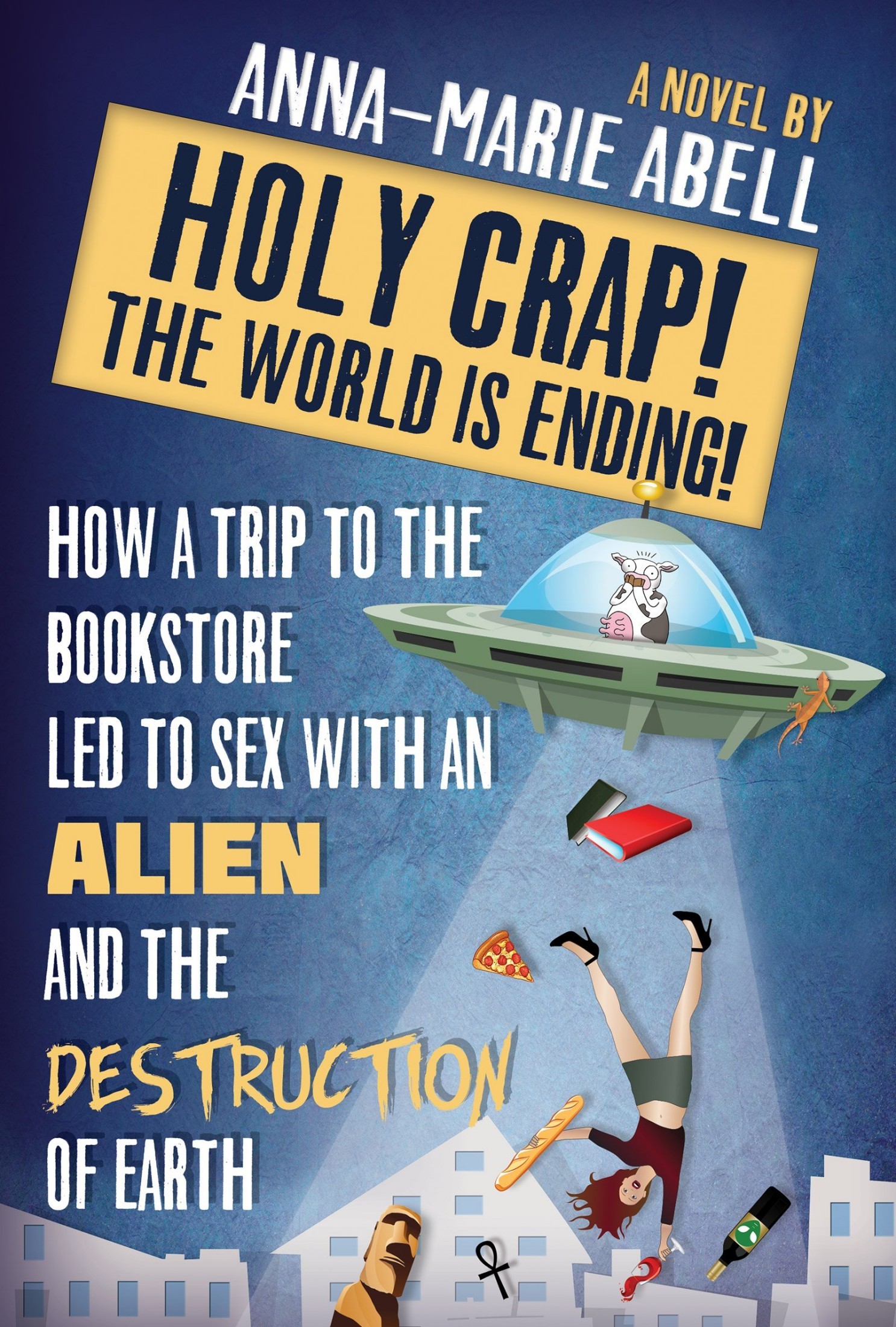 Holy Crap! The World Is Ending!: How a Trip to the Bookstore Led to Sex With an Alien and the Destruction of Earth