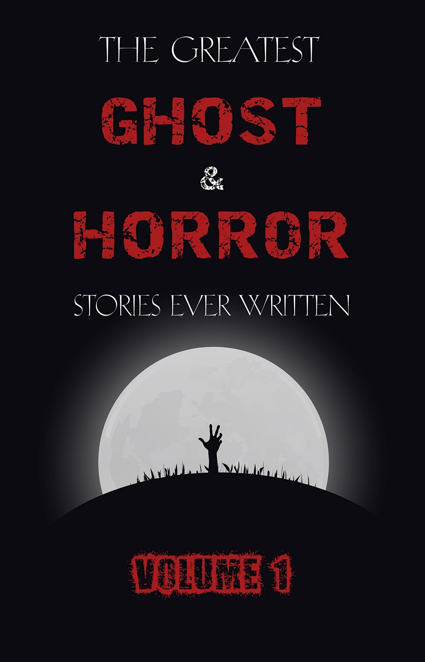 The Greatest Ghost and Horror Stories Ever Written: Volume 1