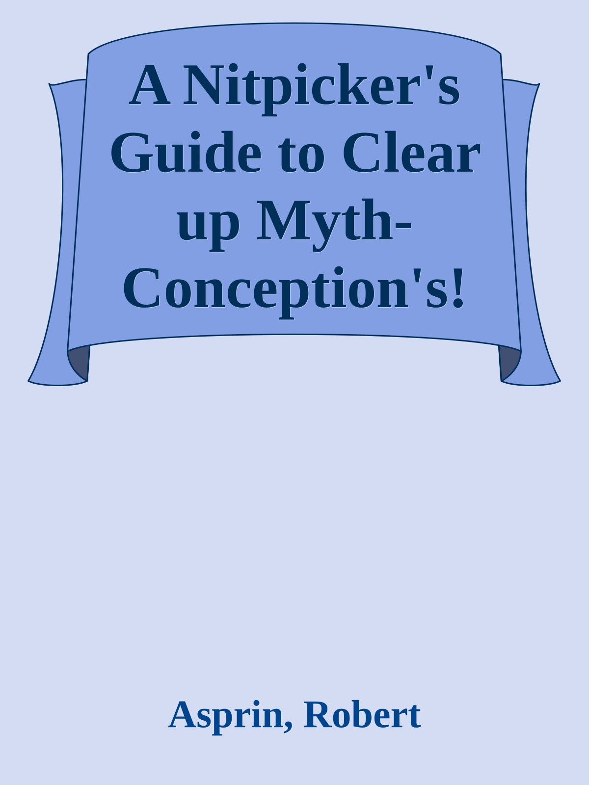 A Nitpicker's Guide to Clear up Myth-Conception's!