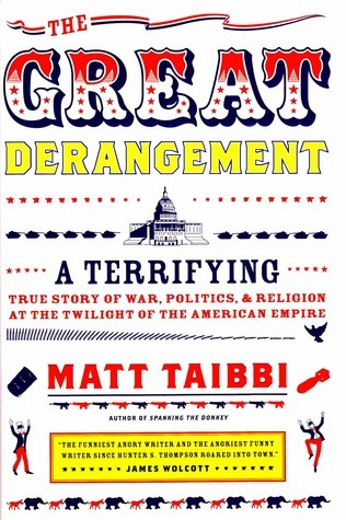 The Great Derangement: A Terrifying True Story of War, Politics, and Religion at the Twilight of the American Empire