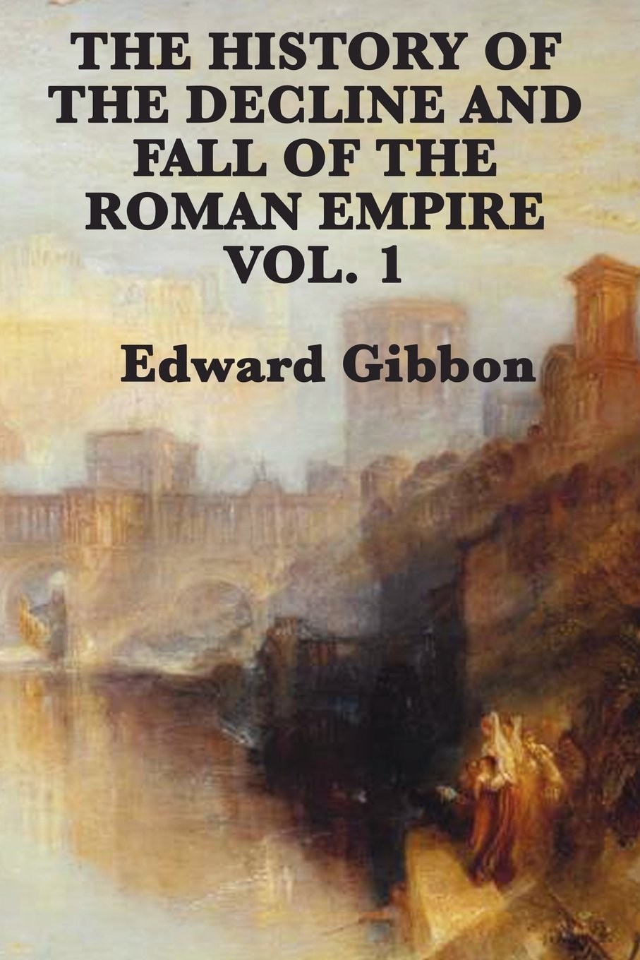 The Decline and Fall of the Roman Empire Volume 1