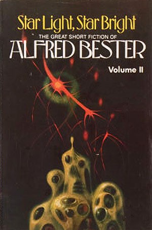 Star Light, Star Bright: The Great Short Fiction of Alfred Bester Volume II